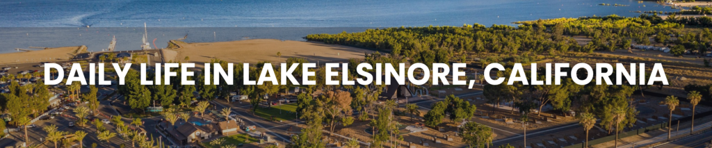 Daily Life in Lake Elsinore Ca